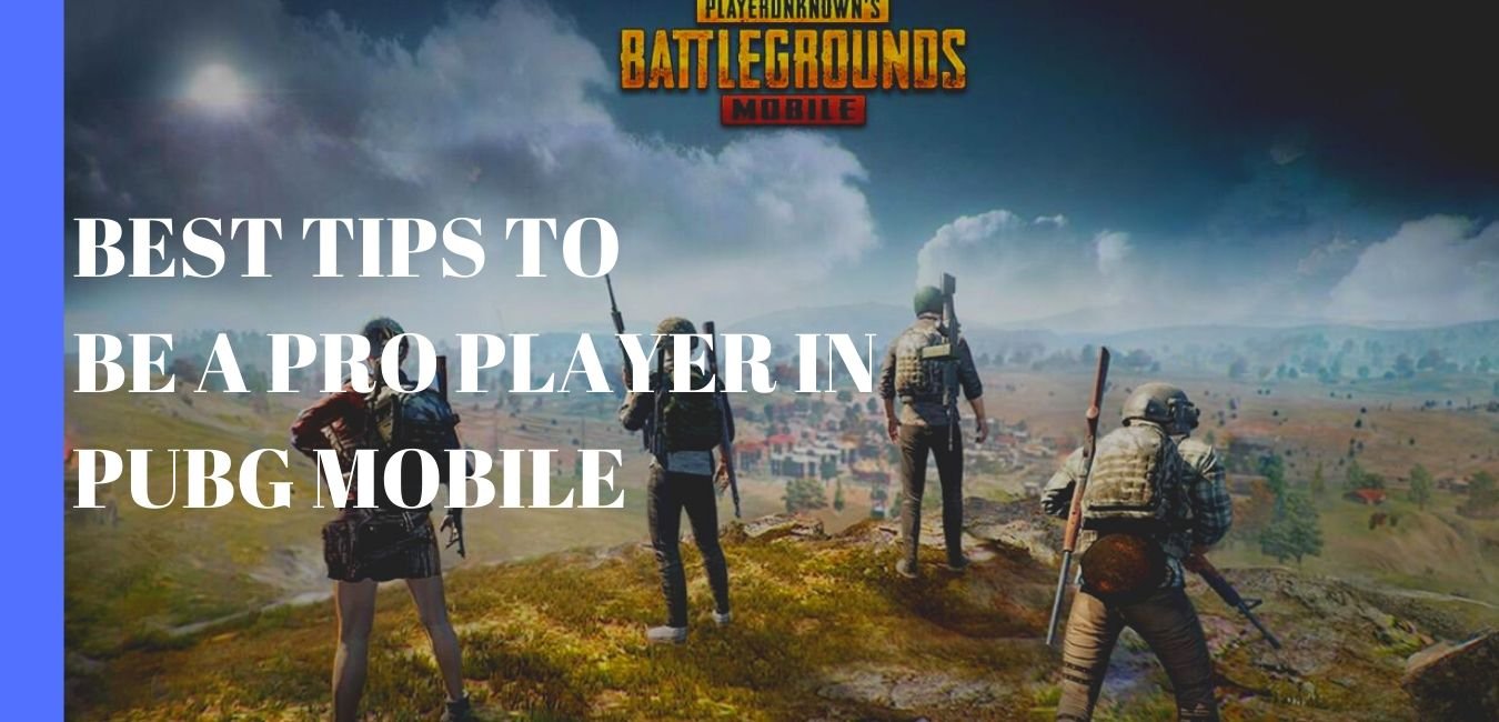 Best Tips to be a pro player in pubg mobile