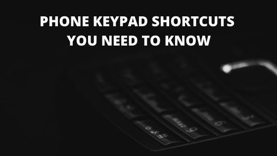 Phone Keypad Shortcuts you need to know